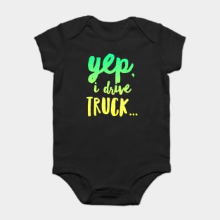 18 Wheeler Semi Truck Meme Yep I Drive Truck Baby Bodysuit